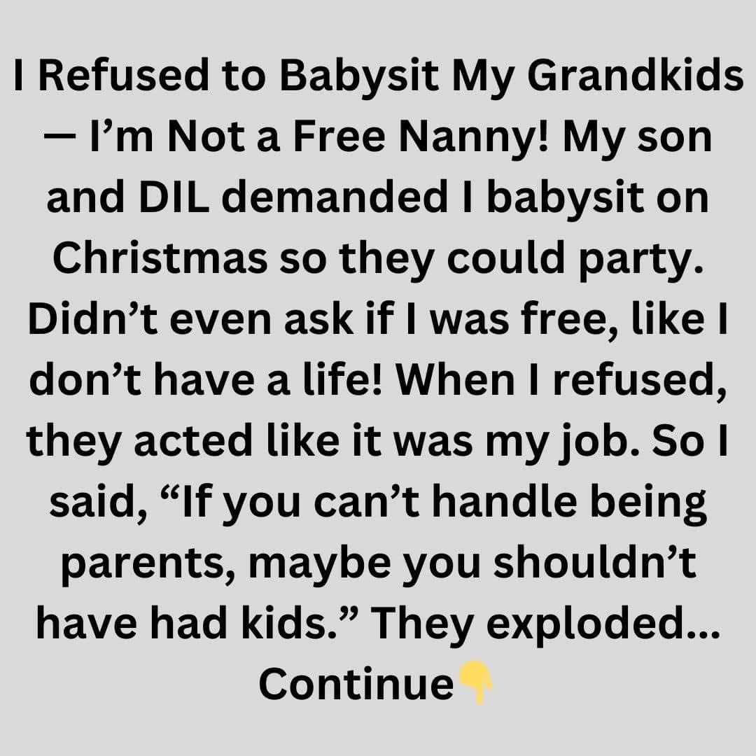 I Refused to Babysit My Grandkids — I’m a Grandma, Not a Free Nanny