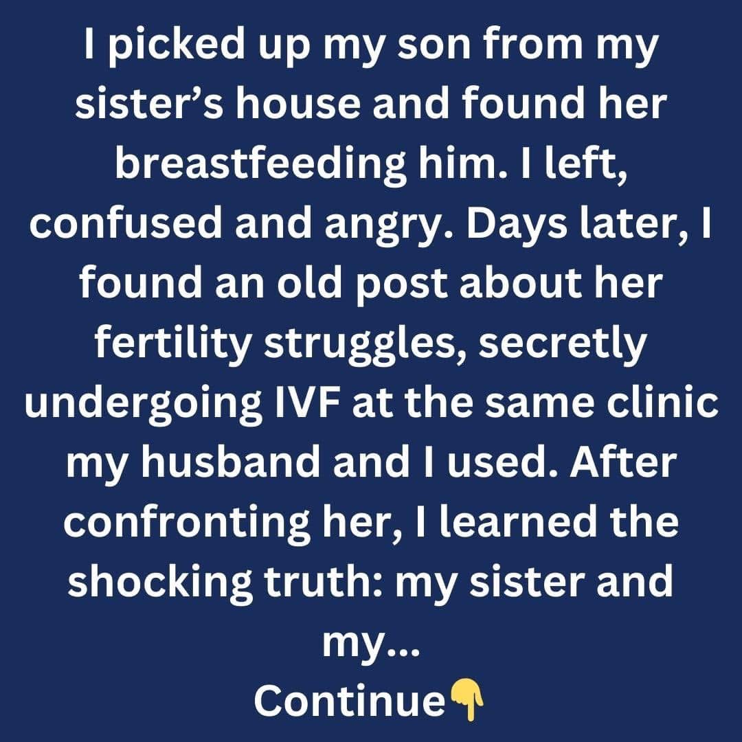 I Discovered My Son Is Not Mine After Caughting My Sister Breastfeeding Him